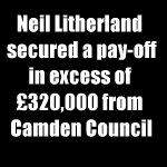 Neil Litherland secured a pay-off in excess of £320,000 from Camden 